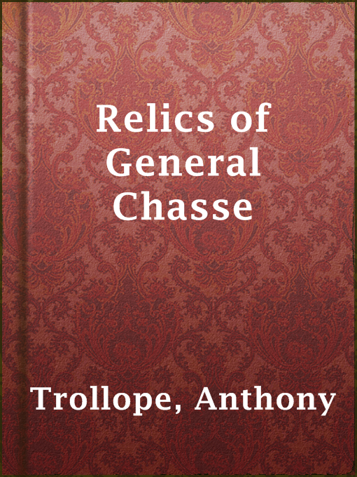 Title details for Relics of General Chasse by Anthony Trollope - Available